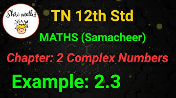TN 12th Std (Samacheer) Maths Chapter: 2 Complex Numbers Example: 2.3