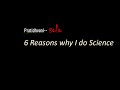 6 reasons why i do science  episode 34  pratidhvani