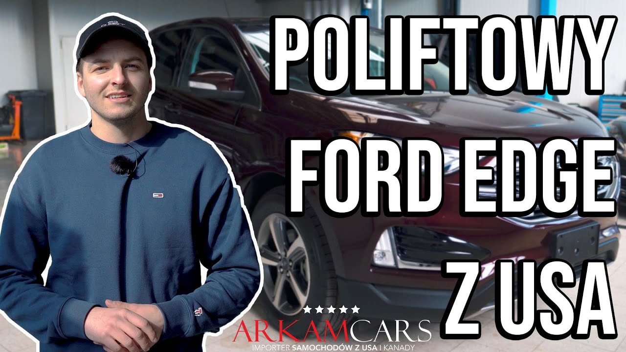 JAK WYGLĄDA POLIFTOWY FORD EDGE Z USA? ARKAM CARS YouTube