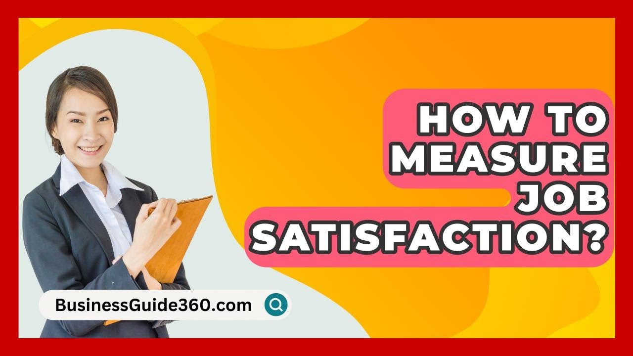 How To Measure Job Satisfaction? - BusinessGuide360.com