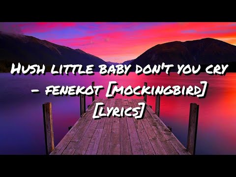 Hush little baby don't you cry - fenekot (mockingbird)(lyrics) - YouTube