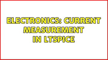 Electronics: Current measurement in LTSpice (2 Solutions!!)