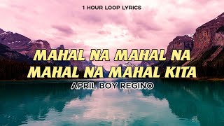 April Boy Regino - Mahal Na Mahal Na Mahal Na Mahal Kita (1 Hour Loop Lyrics)