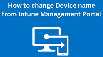 How to Change Device Name in Microsoft Intune | Step-by-Step Guide