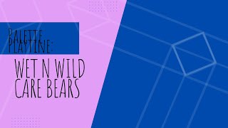 Palette Playtime: Wet N Wild Care Bears