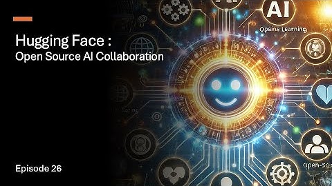 Episode 26 :  Hugging Face - Open Source AI Collaboration