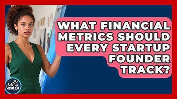 What Financial Metrics Should Every Startup Founder Track? - The Startup Growth Hub