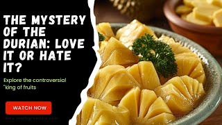The Mystery of the Durian: Love it or Hate it?