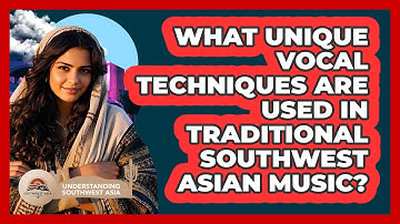 What Unique Vocal Techniques Are Used In Traditional Southwest Asian Music?