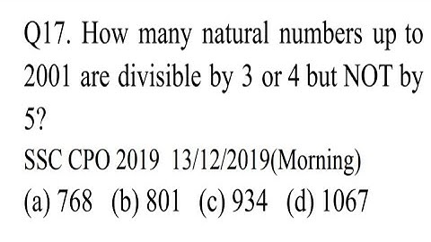 How many natural numbers up to 2001 are divisible by 3 or 4 but NOT by 5? SSC CPO 2019
