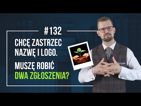 Chcę Zastrzec NAZWĘ i LOGO. Czy Muszę Robić Dwa Zgłoszenia?