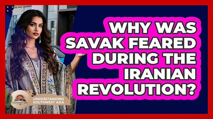 Why Was SAVAK Feared During The Iranian Revolution? - Understanding Southwest Asia
