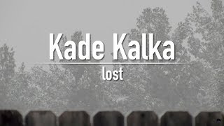Kade Kalka - lost