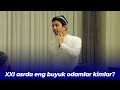 XXI asrda buyuk odamlar kimlar?