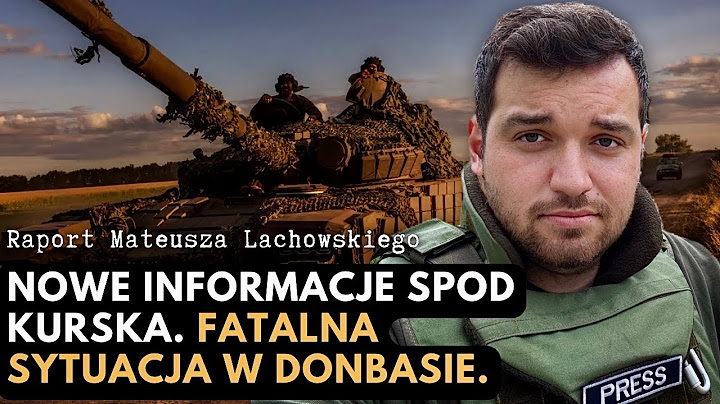 Nowe informacje spod Kurska. Fatalna sytuacja w Donbasie. Raport Mateusza Lachowskiego.