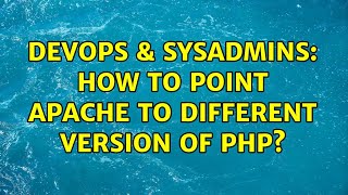 Celebrity DevOps & SysAdmins: How to point apache to different version of php? (2 Solutions!!) Profile
