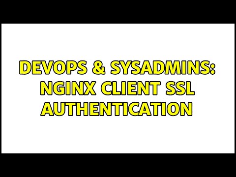DevOps & SysAdmins: Nginx client SSL authentication (2 Solutions!!)