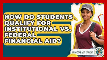How Do Students Qualify For Institutional Vs. Federal Financial Aid? - Budgeting as a Student