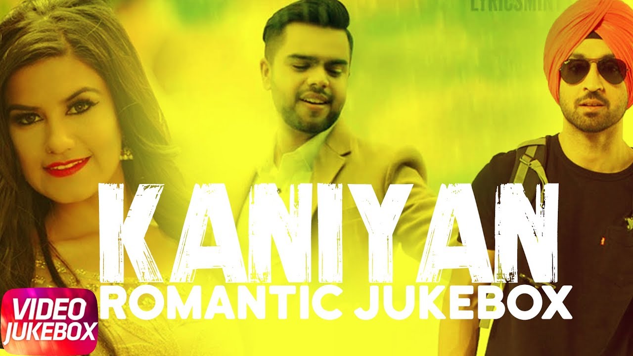 Kaniyan | Romantic Jukebox | Kaur-B | Diljit Dosanjh | Akhil | Suke -E | New Punjabi Songs 2018