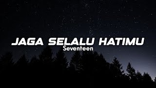 Seventeen ~ Jaga Selalu Hatimu || Lyrics Video