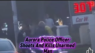 Aurora Police Shot Unarmed Man