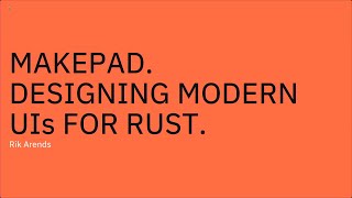 Makepad: Designing modern UIs with Rust - Rik Arends - RustNL 2023