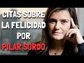 Citas sobre la FELICIDAD por Pilar Sordo