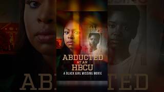 Abducted at an HBCU: A Black Girl Missing Movie (2024) #AbductedatanHBCUABlackGirlMissingMovie