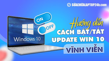 Hướng dẫn cách bật, tắt update win 10 vĩnh viễn