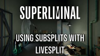 How to use SUBSPLITS with Livesplit for Superliminal