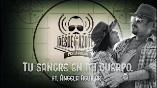 Pepe Aguilar: Desde La Azotea - Tu Sangre en Mi Cuerpo (feat. Ángela Aguilar) chords