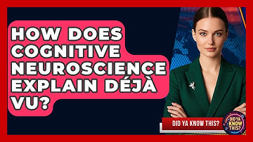 How Does Cognitive Neuroscience Explain Déjà Vu? - Did Ya Know This