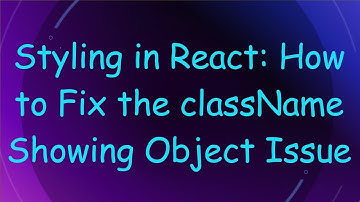 Styling in React: How to Fix the className Showing Object Issue