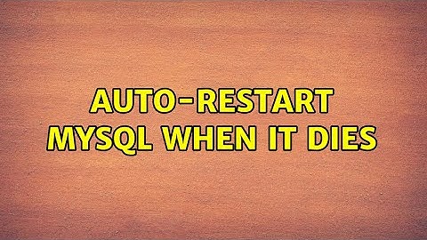 Auto-restart mysql when it dies (4 Solutions!!)