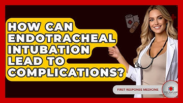 How Can Endotracheal Intubation Lead To Complications? - First Response Medicine