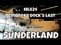 ML824 Pembroke Docks last Sunderland