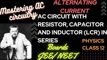 Mastering AC Circuitry| AC Circuit with Inductor, capacitor and resistor in series | Class 12