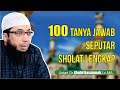 100 TANYA JAWAB SEPUTAR SHOLAT LENGKAP | Ustadz Khalid Basalamah Hafidzahullah