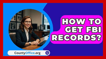 How To Get FBI Records? - CountyOffice.org