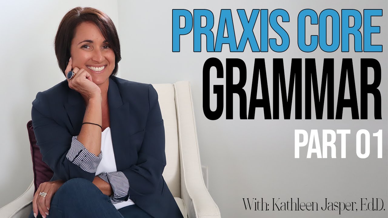 Praxis Core - Grammar 5723 | Part 01 | Overview | Clauses | Punctuation | Kathleen Jasper