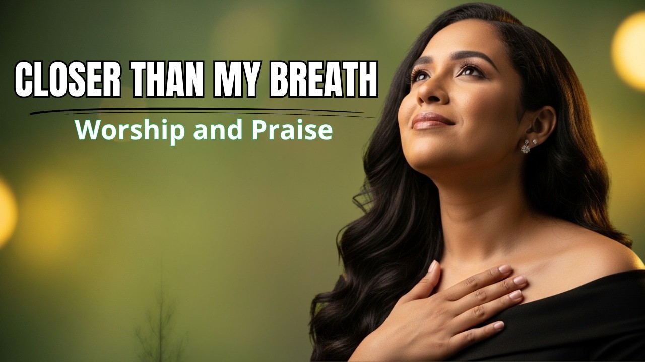 Closer Than My Breath | Powerful Christian Worship Song | Christian Music | Worship and Praise