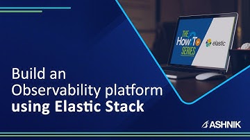 How to build an Observability platform using elastic stack and more! E-7 with Elastic Stack