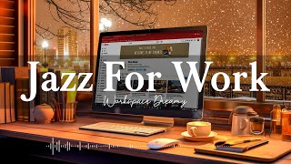 Jazz For Work ️Winter Jazz Music & Smooth Bossa Nova to Study, Work, Focus | Cozy Ambience