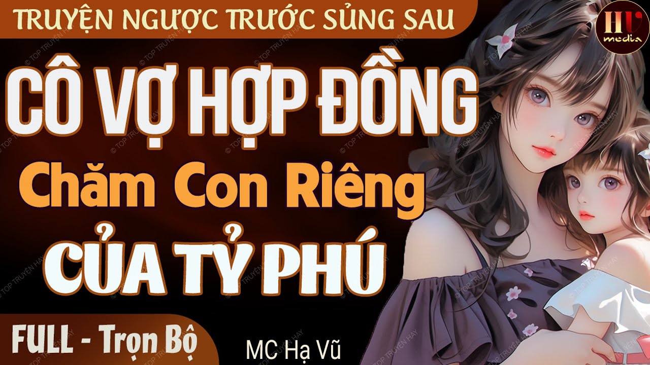 Cô Vợ Hợp Đồng Chăm Con Riêng Của Tỷ Phú FULL | Truyện ngắn hôn nhân gia đình hay thú vị Mc Hạ Vũ