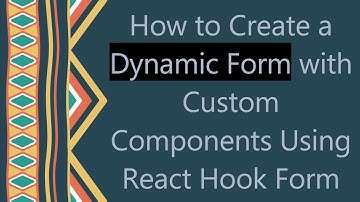 How to Create a Dynamic Form with Custom Components Using React Hook Form