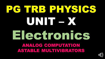 PG TRB – PHYSICS | UNIT – X | Electronics | Analog Computation | ASTABLE MULTIVIBRATORS  | Tamil