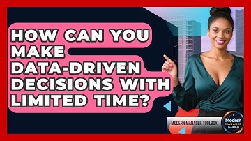 How Can You Make Data-driven Decisions With Limited Time? - Modern Manager Toolbox