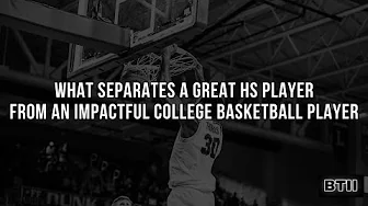 What Separates A Great HS Player From An Impactful College Basketball Player