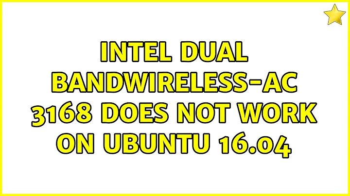 Ubuntu: Intel Dual BandWireless-AC 3168 does not work on Ubuntu 16.04