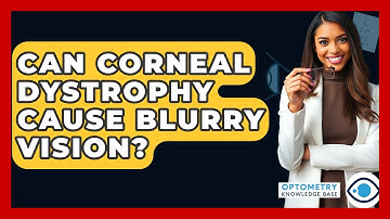 Can Corneal Dystrophy Cause Blurry Vision? - Optometry Knowledge Base